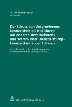 Der Schutz von Unternehmenskennzeichen bei Kollisionen mit anderen Unternehmens- und Waren- oder Dienstleistungskennzeichen in der Schweiz - Agten, Daniel