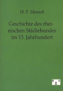Geschichte des rheinischen Städtebundes im 13. Jahrhundert - Menzel, K. F.