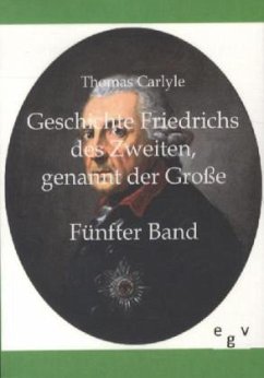 Geschichte Friedrichs des Zweiten genannt der Große - Carlyle, Thomas