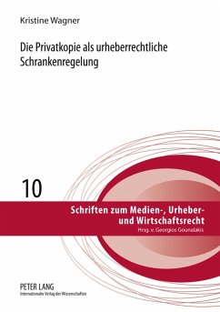 Die Privatkopie als urheberrechtliche Schrankenregelung - Wagner, Kristine