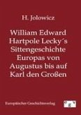 William Edward Hartpole Lecky´s Sittengeschichte Europas von Augustus bis auf Karl den Großen