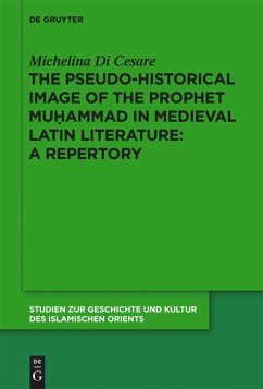 The Pseudo-historical Image of the Prophet Muhammad in Medieval Latin Literature: A Repertory - Di Cesare, Michelina