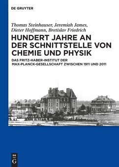 Hundert Jahre an der Schnittstelle von Chemie und Physik - Steinhauser, Thomas; Friedrich, Bretislav; Hoffmann, Dieter; James, Jeremiah