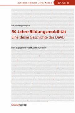 50 Jahre Bildungsmobilität: Eine kleine Geschichte des OeAD (Schriftenreihe der OeAD-GmbH)