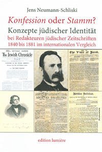 Konfession oder Stamm? : Konzepte jüdischer Identität bei Redakteuren jüdischer Zeitschriften 1840 bis 1881 im internationalen Vergleich. (=Die jüdische Presse ; Bd. 11; Presse und Geschichte ; Bd. 57) Konfession oder Stamm? : Konzepte jüdischer Identität bei Redakteuren jüdischer Zeitschriften 1840 bis 1881 im internationalen Vergleich. (=Die jüdische Presse ; Bd. 11; Presse und Geschichte ; Bd. 57)
