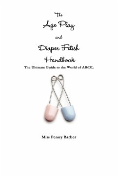 The Age Play and Diaper Fetish Handbook - Barber, Penny