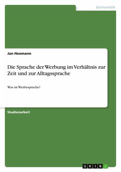 Die Sprache der Werbung im Verhältnis zur Zeit und zur Alltagssprache - Heemann, Jan