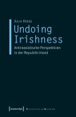 Undoing Irishness Undoing Irishness