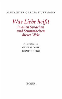 Was Liebe heißt in allen Sprachen und Stummheiten dieser Welt - Düttmann, Alexander García