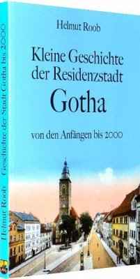 Kleine Geschichte der Residenzstadt Gotha - Roob, Helmut