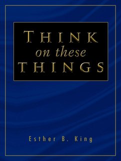 Think on These Things - King, Esther B.