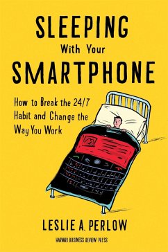 Sleeping with Your Smartphone: How to Break the 24/7 Habit and Change the Way You Work - Perlow, Leslie A.