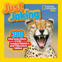 Just Joking: 300 Hilarious Jokes, Tricky Tongue Twisters, and Ridiculous Riddles - National Geographic Kids