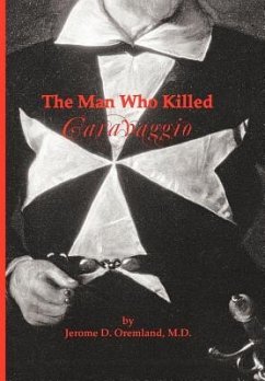 The Man Who Killed Caravaggio - Oremland M. D., Jerome D.