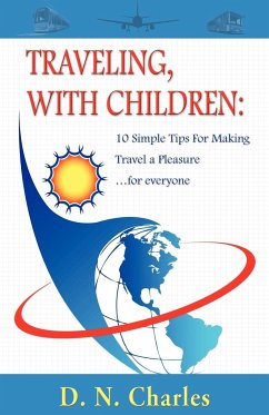 Traveling, with Children: 10 Simple Tips for Making Travel a Pleasure...for Everyone - Charles, D. N.