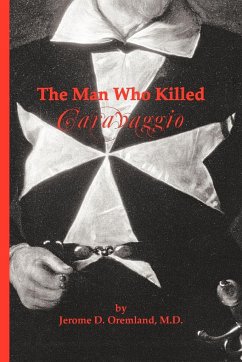 The Man Who Killed Caravaggio - Oremland M. D., Jerome D.