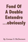 'Fond of a Double Entendre.....Obviously'