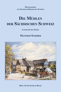 Die Mühlen der Sächsischen Schweiz - Schober, Manfred; Hickmann, Manfred