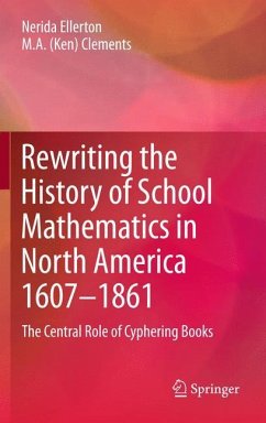 Rewriting the History of School Mathematics in North America 1607-1861 - Ellerton, Nerida;Clements, M.A. (Ken)