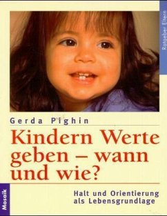 Kindern Werte geben, wann und wie? - Pighin, Gerda