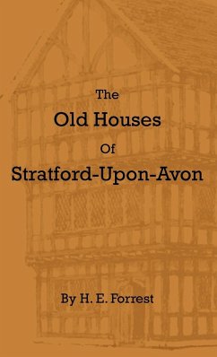 The Old Houses of Stratford-Upon-Avon - Forrest, H. E.