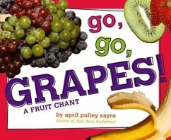 Go, Go, Grapes!: A Fruit Chant - Sayre, April Pulley