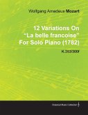 12 Variations on La Belle Francoise by Wolfgang Amadeus Mozart for Solo Piano (1782) K.353/300f
