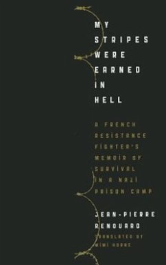 My Stripes Were Earned in Hell: A French Resistance Fighter's Memoir of Survival in a Nazi Prison Camp - Renouard, Jean-Pierre