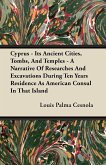 Cyprus - Its Ancient Cities, Tombs, And Temples - A Narrative Of Researches And Excavations During Ten Years Residence As American Consul In That Island