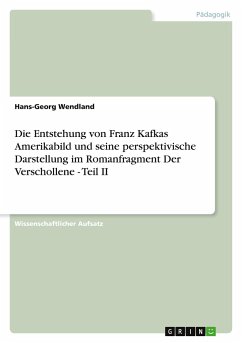 Die Entstehung von Franz Kafkas Amerikabild und seine perspektivische Darstellung im Romanfragment Der Verschollene - Teil II