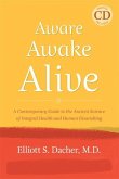 Aware, Awake, Alive: A Contemporary Guide to the Ancient Science of Integral Health and Human Flourishing [With CD (Audio)]