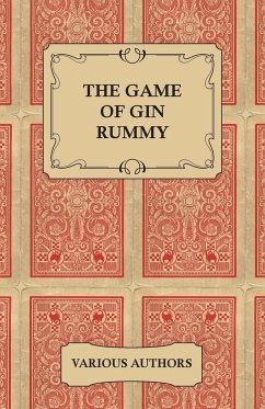 The Game of Gin Rummy - A Collection of Historical Articles on the Rules and Tactics of Gin Rummy - Various