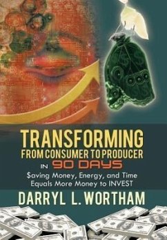 Transforming from Consumer to Producer in 90 Days - Wortham, Darryl L.