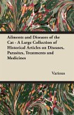 Ailments and Diseases of the Cat - A Large Collection of Historical Articles on Diseases, Parasites, Treatments and Medicines