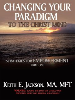 Changing Your Paradigm to the Christ Mind - Jackson Ma Mft, Keith E.
