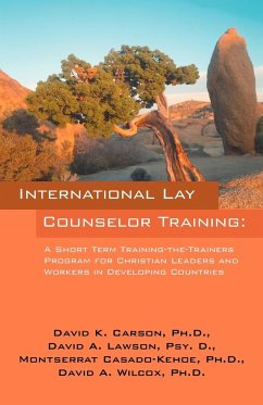 International Lay Counselor Training: A Short Term Training-the-Trainers Program for Christian Leaders and Workers in Developing Countries - Carson, David K.; Lawson Psy D., David A.; Casado-Kehoe Ph. D., Montserrat