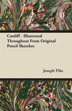 Cardiff - Illustrated Throughout From Original Pencil Sketches - Pike, Joseph