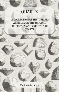 Quartz - A Collection of Historical Articles on the Origins, Properties and Varieties of Quartz - Various