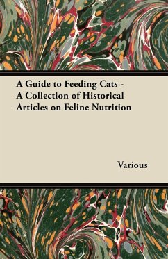 A Guide to Feeding Cats - A Collection of Historical Articles on Feline Nutrition - Various