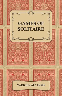 Games of Solitaire - A Collection of Historical Books on the Variations of the Card Game Solitaire - Various