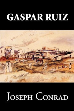 Gaspar Ruiz by Joseph Conrad, Fiction, Literary, Historical - Conrad, Joseph