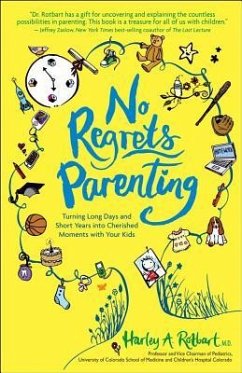 No Regrets Parenting: Turning Long Days and Short Years into Cherished Moments with Your Kids - Rotbart, Harley A.