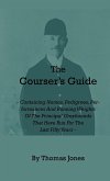 The Courser's Guide - Containing Names, Pedigrees, Performances and Running Weights of the Principal Greyhounds That Have Run for the Last Fifty Years