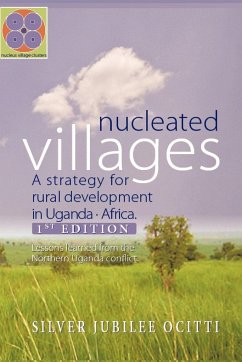 Nucleated Villages A Strategy for rural development in Northern Uganda - Silver Jubilee Ocitti