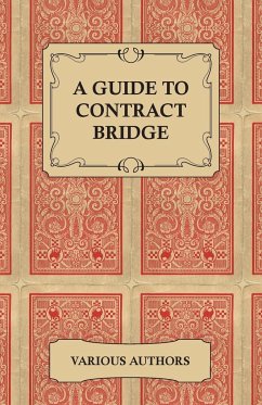 A Guide to Contract Bridge - A Collection of Historical Books and Articles on the Rules and Tactics of Contract Bridge - Various