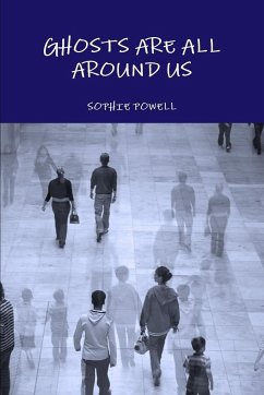 GHOSTS ARE ALL AROUND US - Powell, Sophie