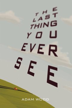 The Last Thing You Ever See - Wood, Adam