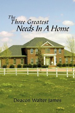 The Three Greatest Needs in a Home - James, Walter
