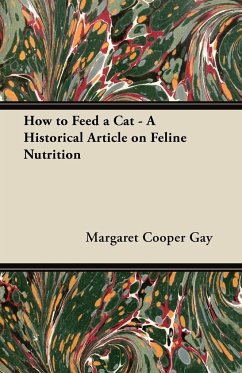 How to Feed a Cat - A Historical Article on Feline Nutrition - Gay, Margaret Cooper