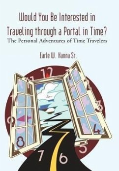 Would You Be Interested in Traveling Through a Portal in Time? - Hanna Sr, Earle W.